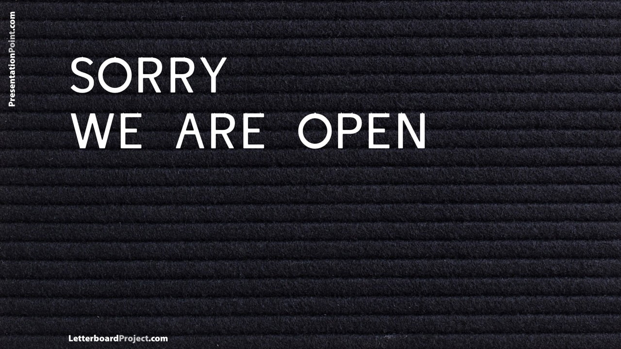 Sorry we are open