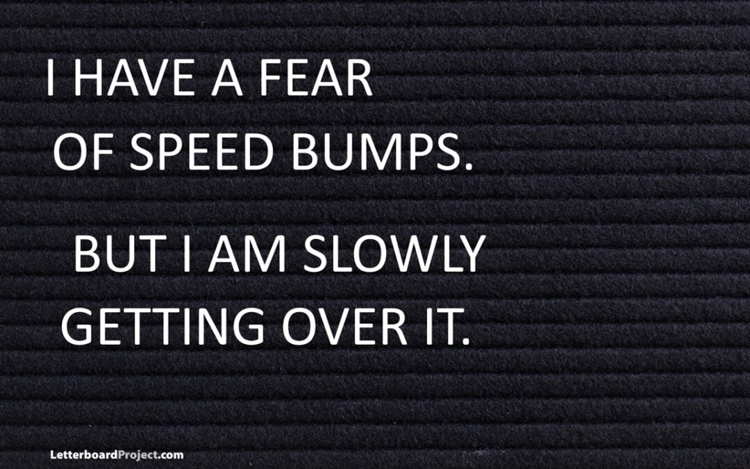 Fear of speed bumps