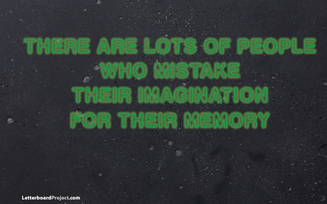 People who mistake their imagination