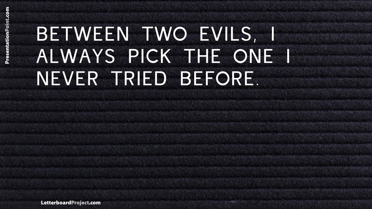 choose between two evils