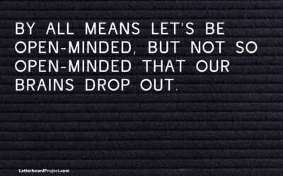 By all means let’s be open-minded