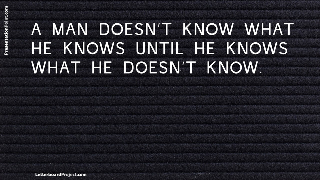 a man doesn't know what he knows