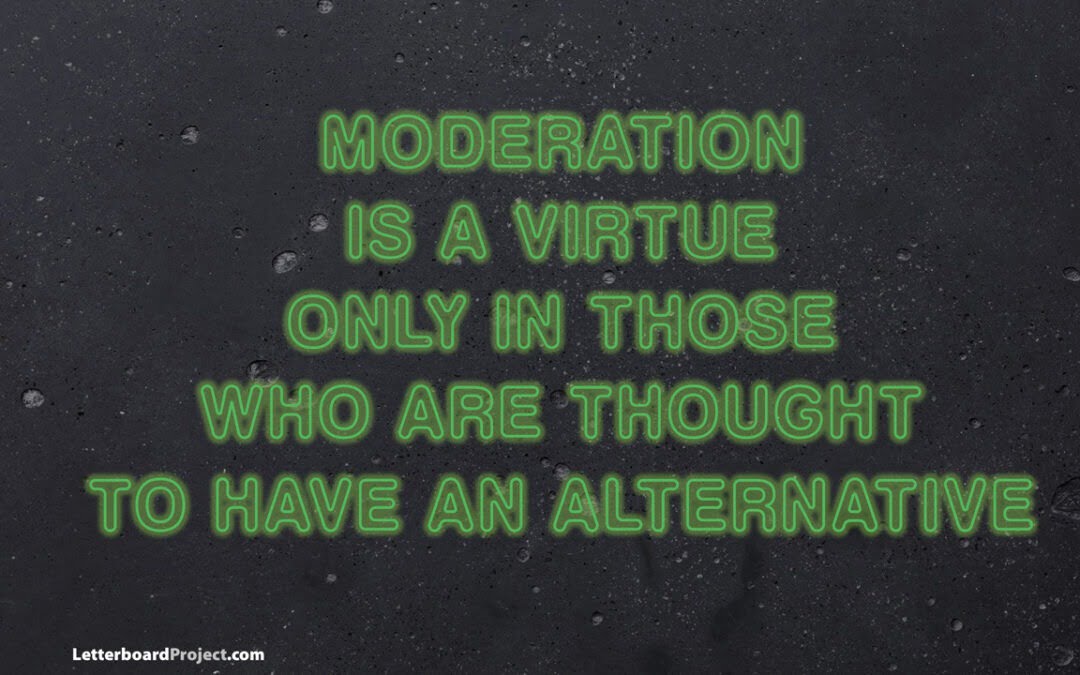 Moderation is a virtue
