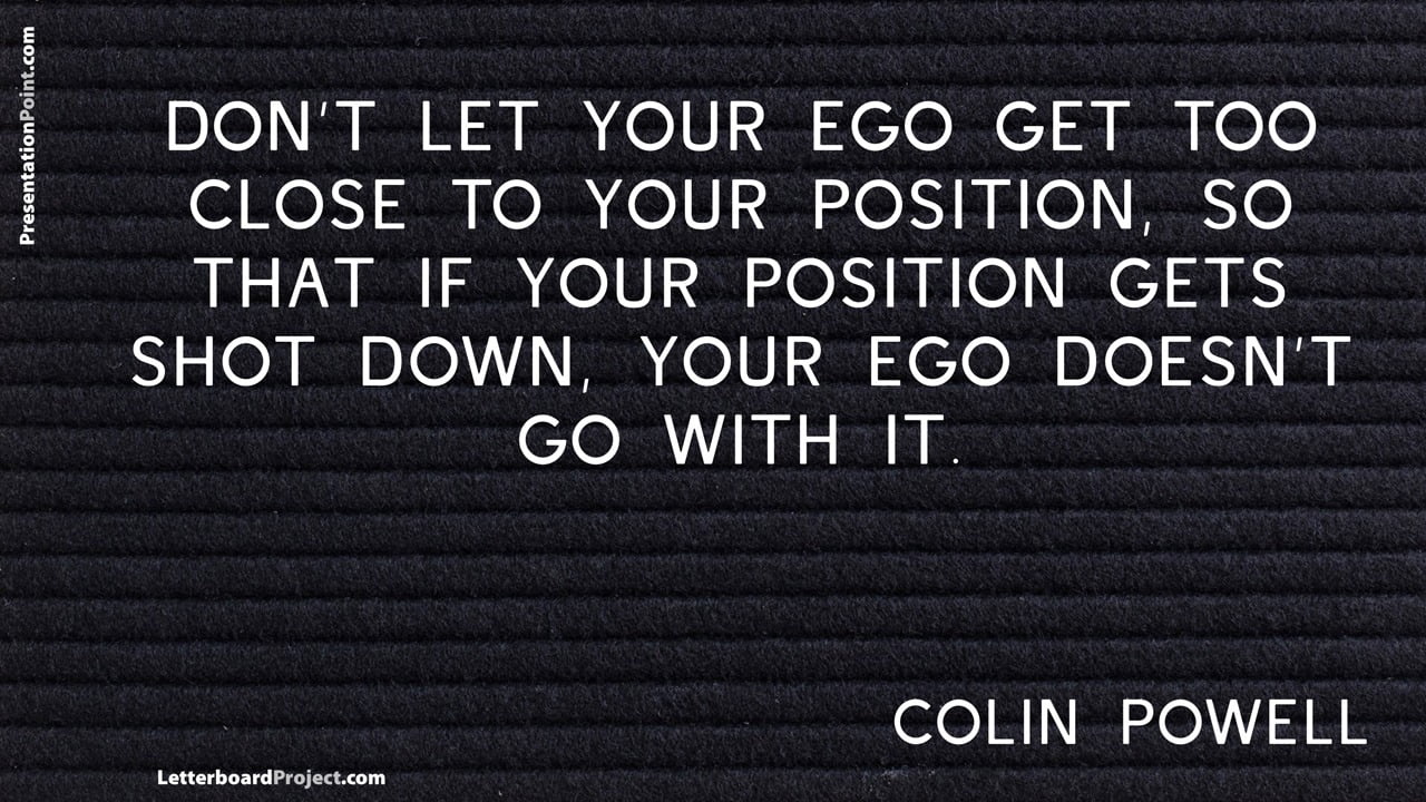 dont let your ego get too close